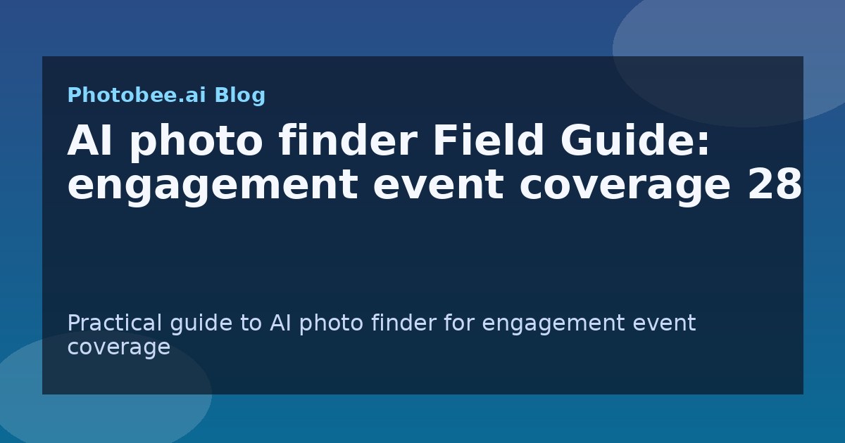 AI photo finder Field Guide: engagement event coverage 28