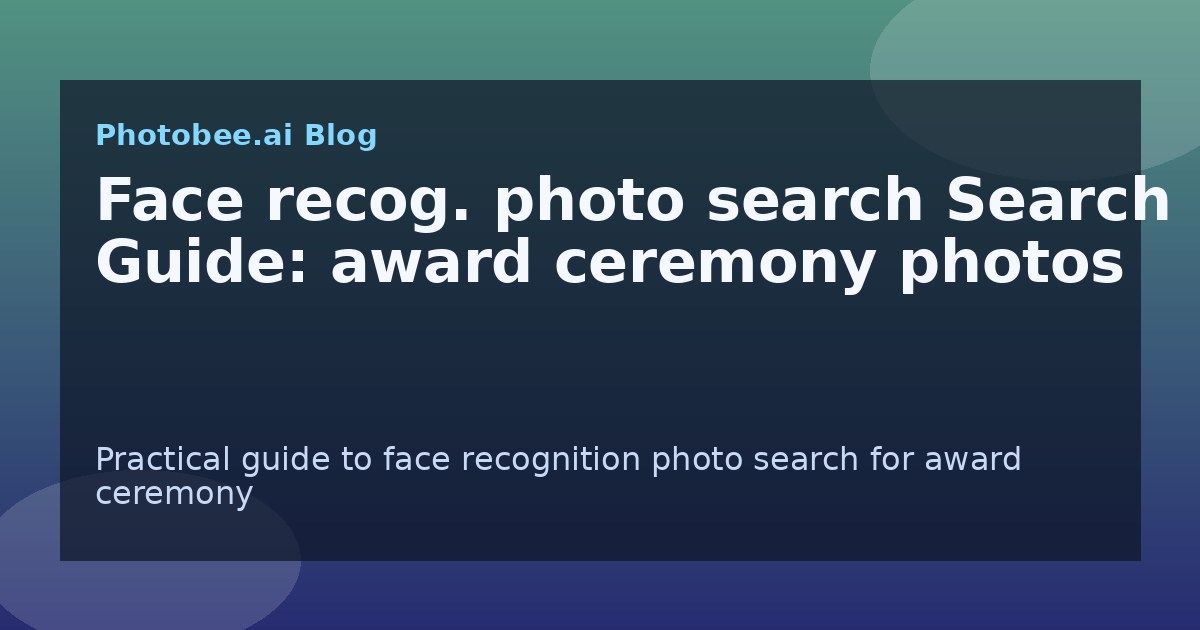 Face recog. photo search Search Guide: award ceremony photos