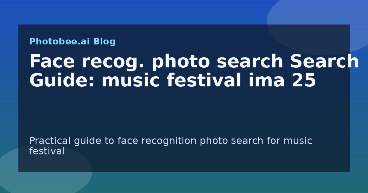 Face recog. photo search Search Guide: music festival ima 25