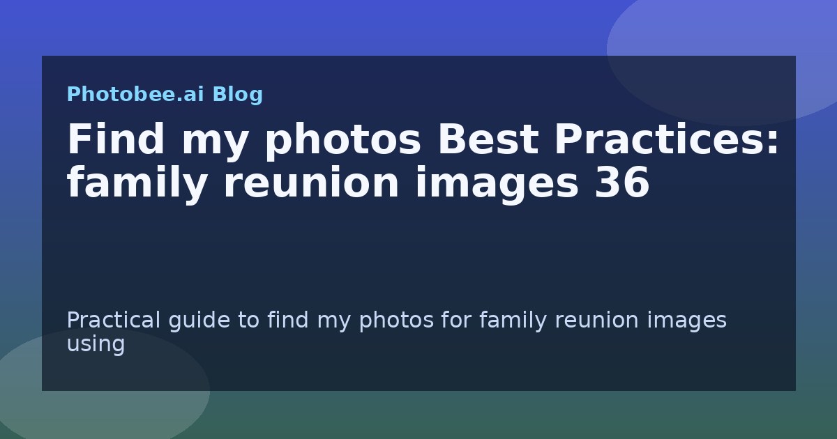 Find my photos Best Practices: family reunion images 36