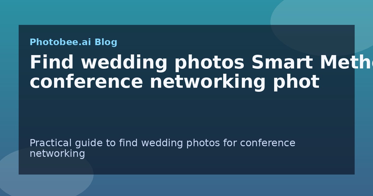 Find wedding photos Smart Method: conference networking phot